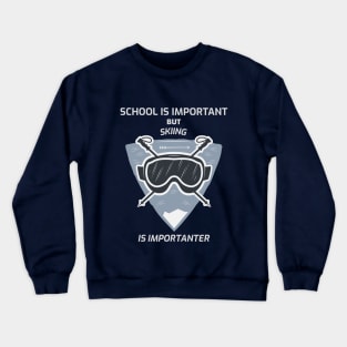 School is imprtant but skiing is importanter Crewneck Sweatshirt